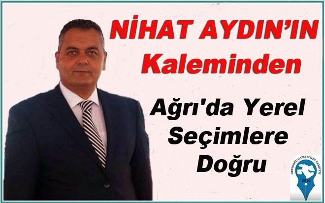 Ağrı’da Yerel Seçimlere Doğru