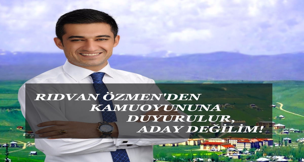 RIDVAN ÖZMEN’DEN  BASIN AÇIKLAMASI,  ADAY DEĞİLİM!