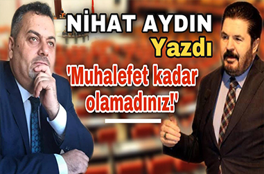 Muhalefet kadar olamadınız!