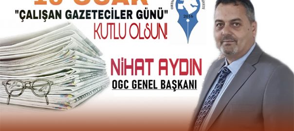 OGC Genel Başkanı Aydın’dan, ”10 Ocak Çalışan Gazeteciler Günü” Mesajı