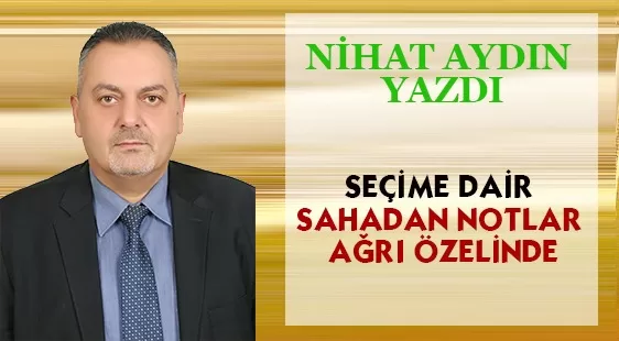 Seçime Dair Sahadan Notlar Ağrı Özelinde