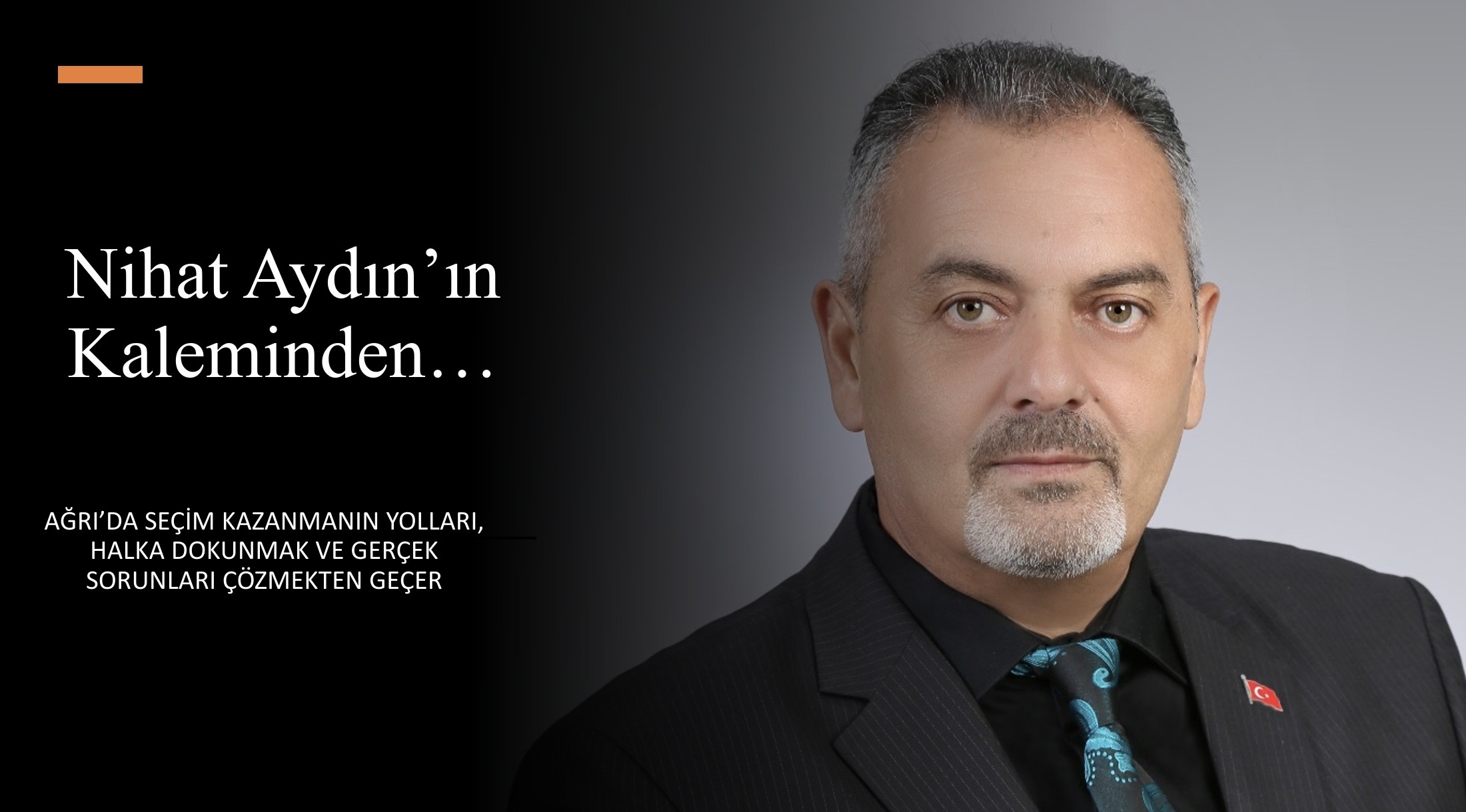 Nihat Aydın’ın Kaleminden… Ağrı’da Seçim Kazanmanın Yolları, Halka Dokunmak Ve Gerçek Sorunları Çözmekten Geçer