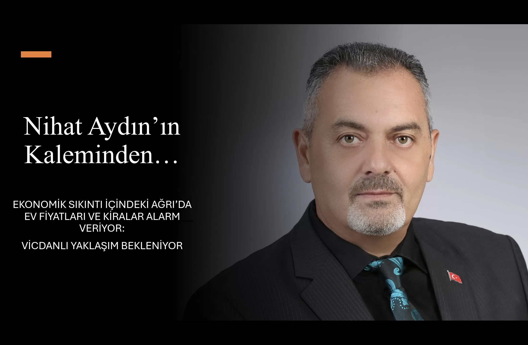 Nihat Aydın’ın Kaleminden…Ekonomik Sıkıntı İçindeki Ağrı’da Ev Fiyatları ve Kiralar Alarm Veriyor: Vicdanlı Yaklaşım Bekleniyor