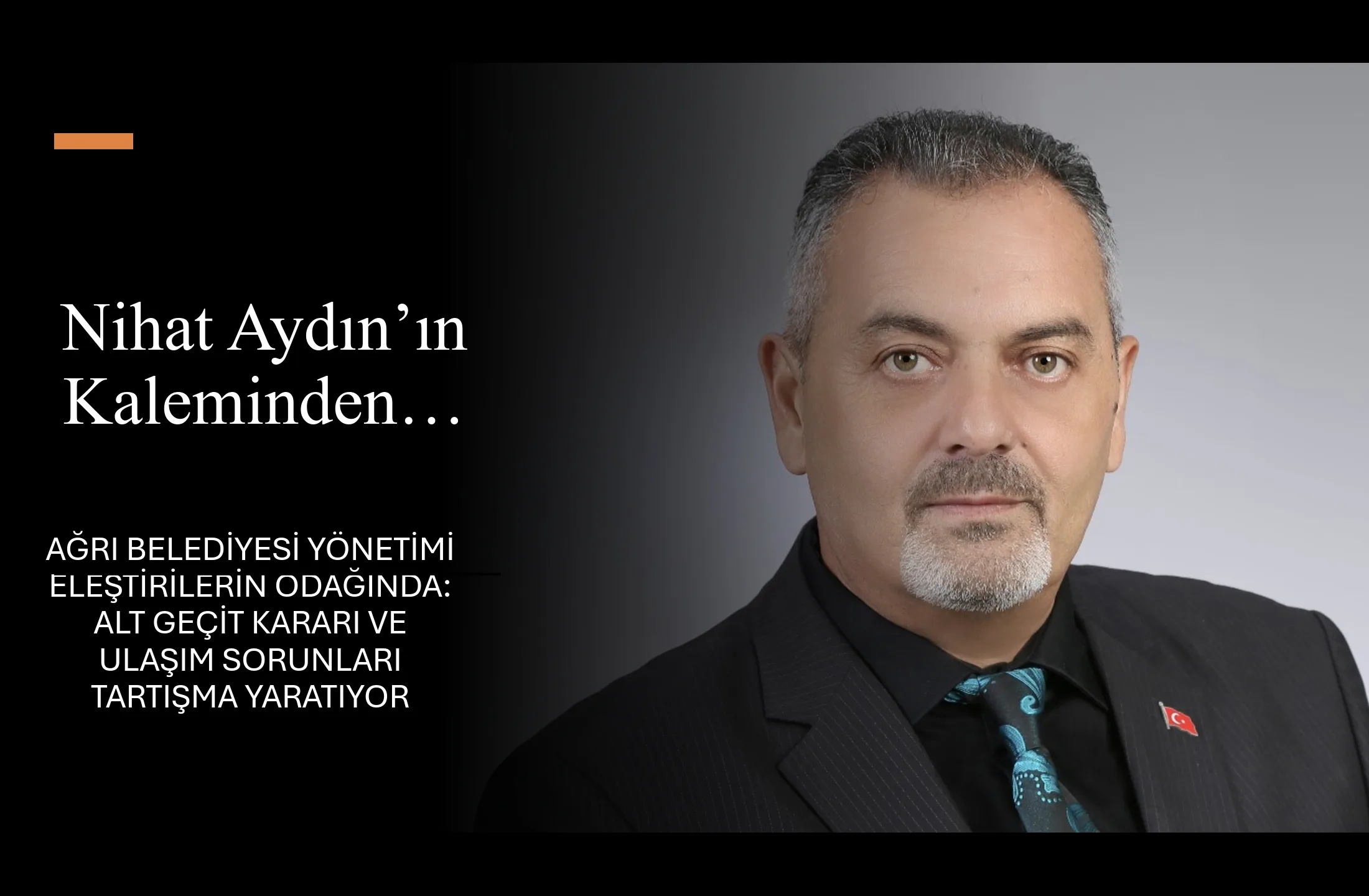 Nihat Aydın’ın Kaleminden… Ağrı Belediyesi Yönetimi Eleştirilerin Odağında: Alt Geçit Kararı ve Ulaşım Sorunları Tartışma Yaratıyor