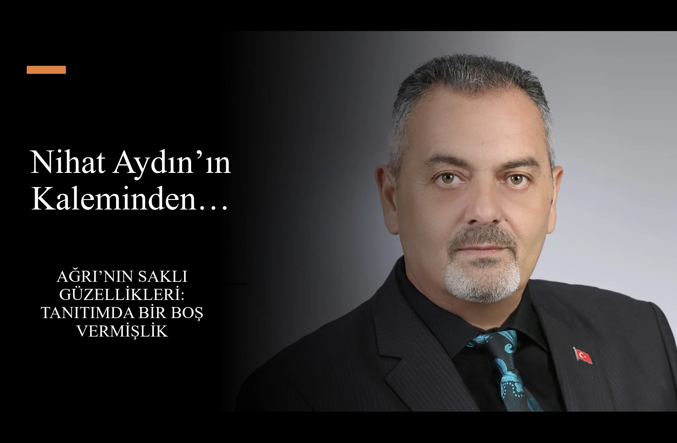 Nihat Aydın’ın Kaleminden… Ağrı’nın Saklı Güzellikleri: Tanıtımda Bir Boş Vermişlik