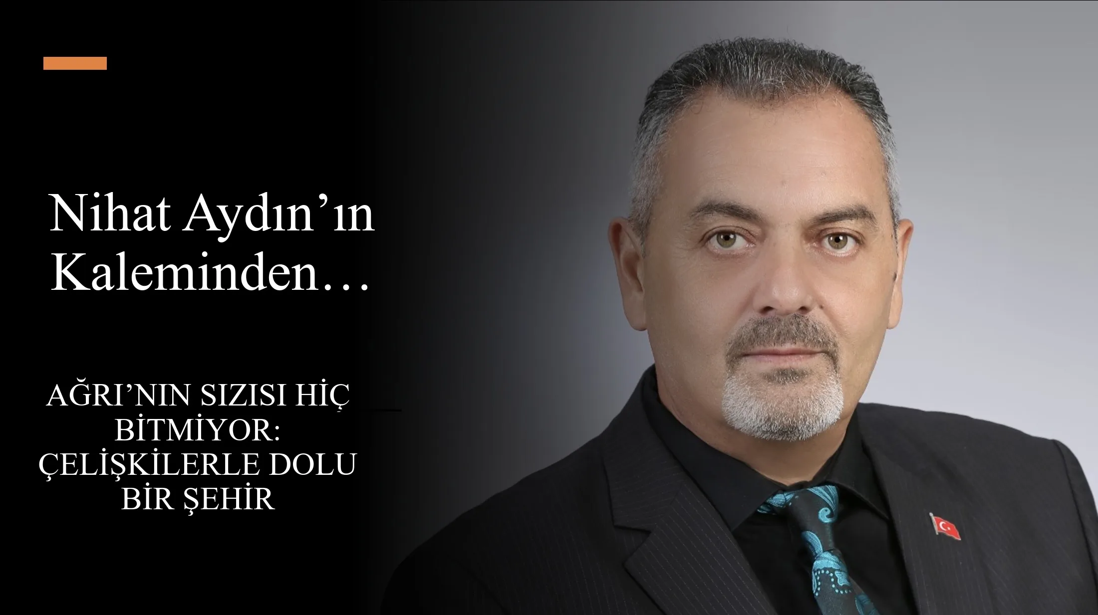 Nihat Aydın’ın Kaleminden… Ağrı’nın Sızısı Hiç Bitmiyor: Çelişkilerle Dolu Bir Şehir