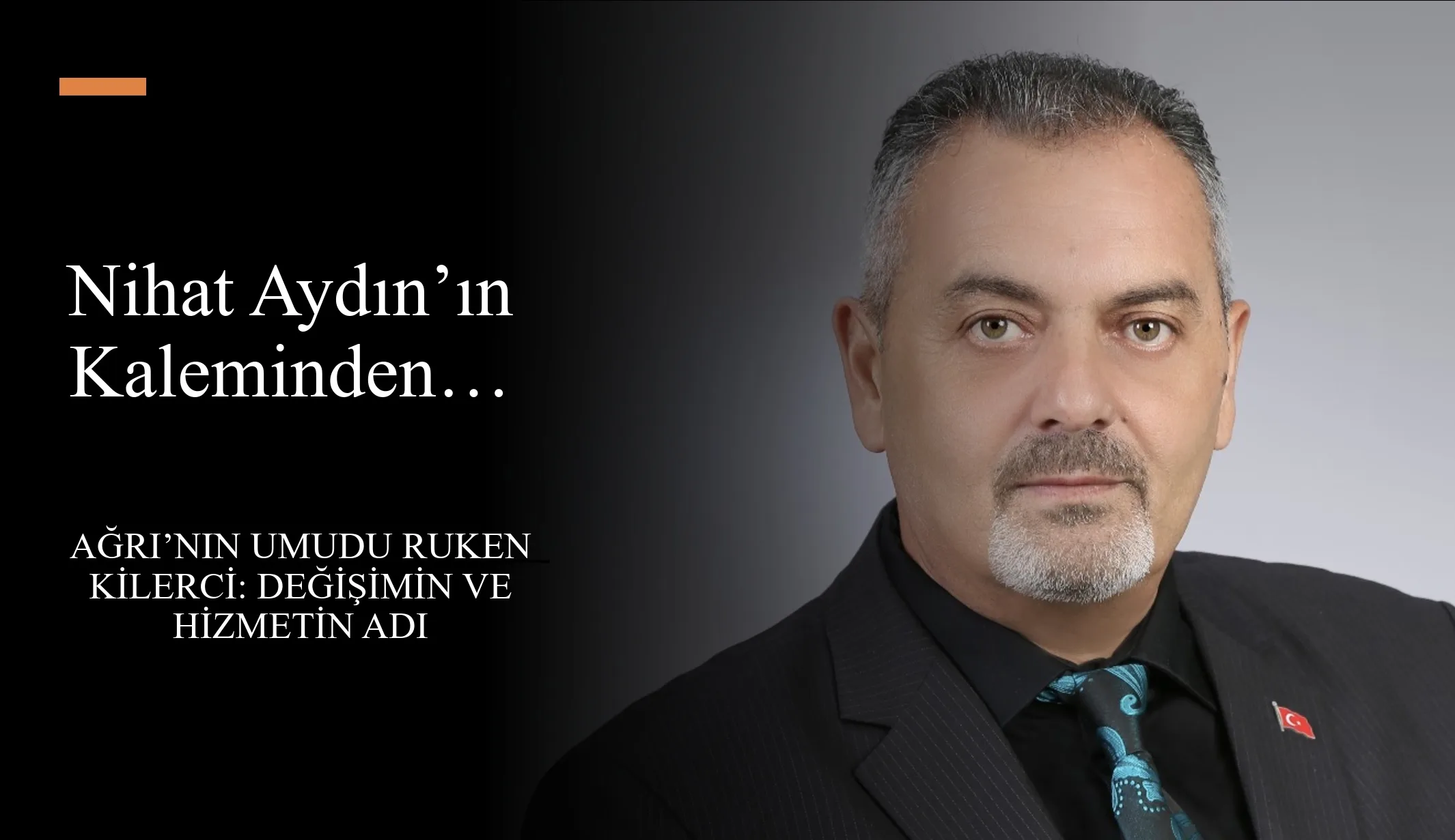 Nihat Aydın’ın Kaleminden… Ağrı’nın Umudu Ruken Kilerci: Değişimin ve Hizmetin Adı